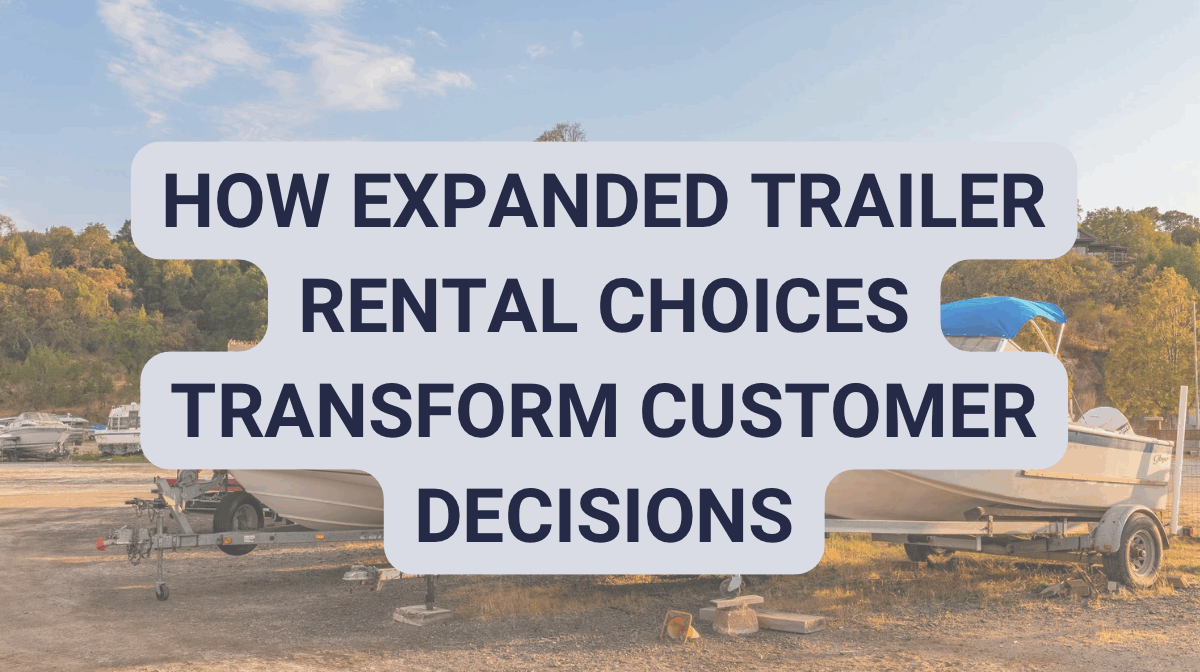 More Options, Better Outcomes: How Expanded Trailer Rental Choices Transform Customer Decisions